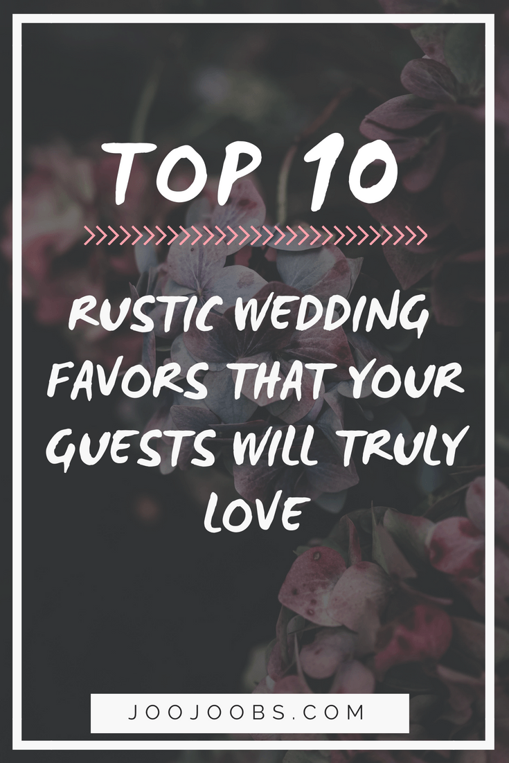 TOP 10 Rustic Wedding Favors That Your Guests Will Truly Love TOP 10 Rustic Wedding Favors That Your Guests Will Truly Love