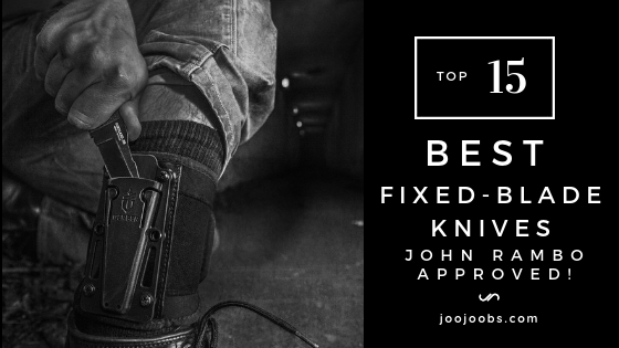 Top 15 Best Fixed-Blade Knives – John Rambo Approved!